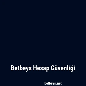Betbeys Hesap Güvenliği