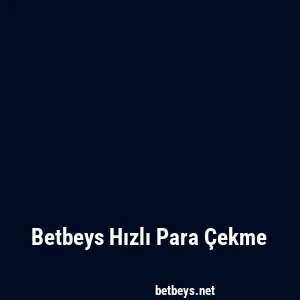 Betbeys Hızlı Para Çekme