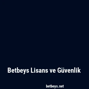 Betbeys Lisans ve Güvenlik