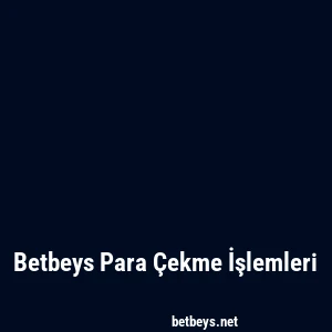 Betbeys Para Çekme İşlemleri
