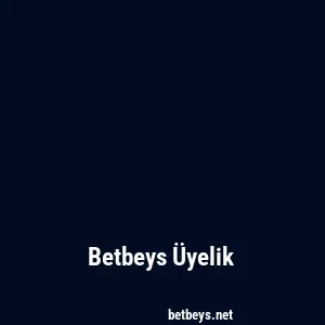 Betbeys Üyelik