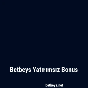 Betbeys Yatırımsız Bonus